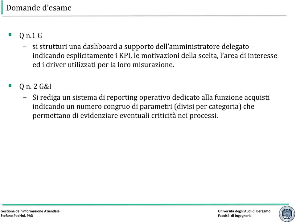 motivazioni della scelta, l area di interesse ed i driver utilizzati per la loro misurazione. Q n.