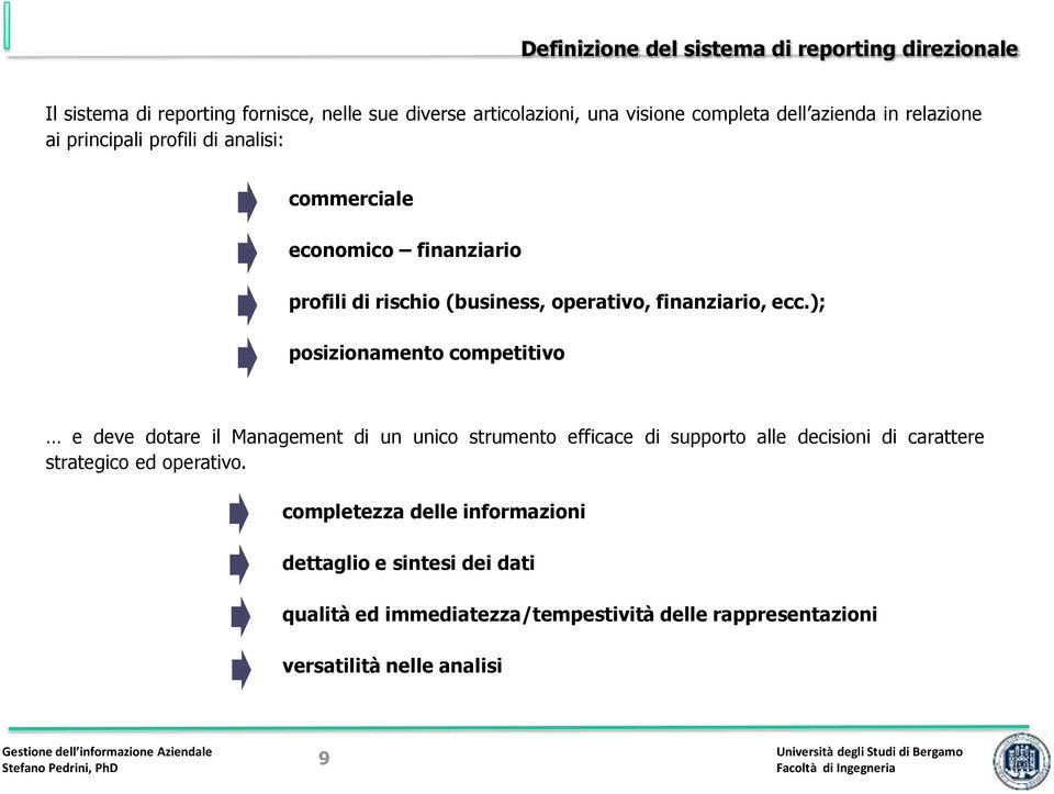 ); posizionamento competitivo e deve dotare il Management di un unico strumento efficace di supporto alle decisioni di carattere strategico ed