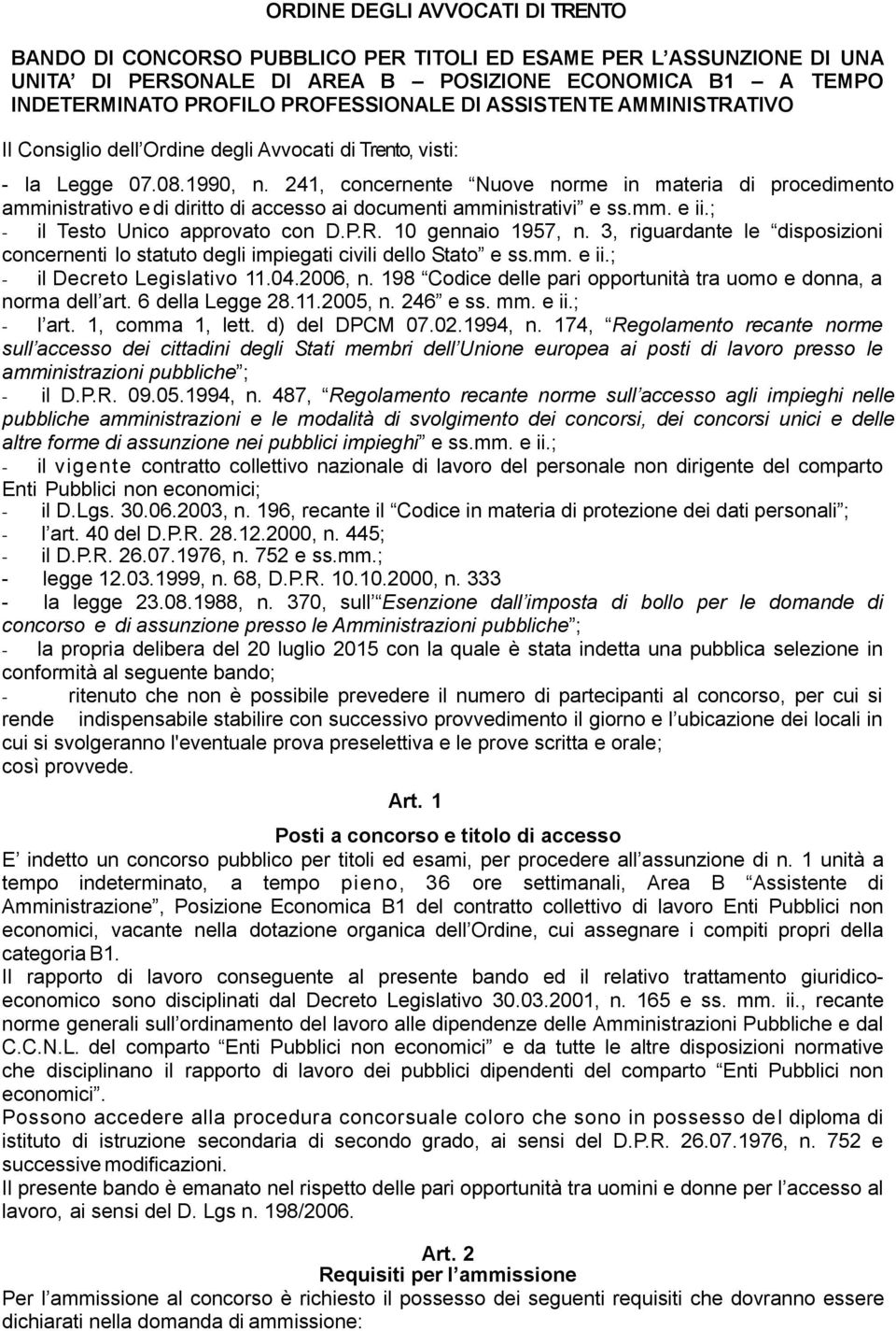 241, concernente Nuove norme in materia di procedimento amministrativo e di diritto di accesso ai documenti amministrativi e ss.mm. e ii.; - il Testo Unico approvato con D.P.R. 10 gennaio 1957, n.