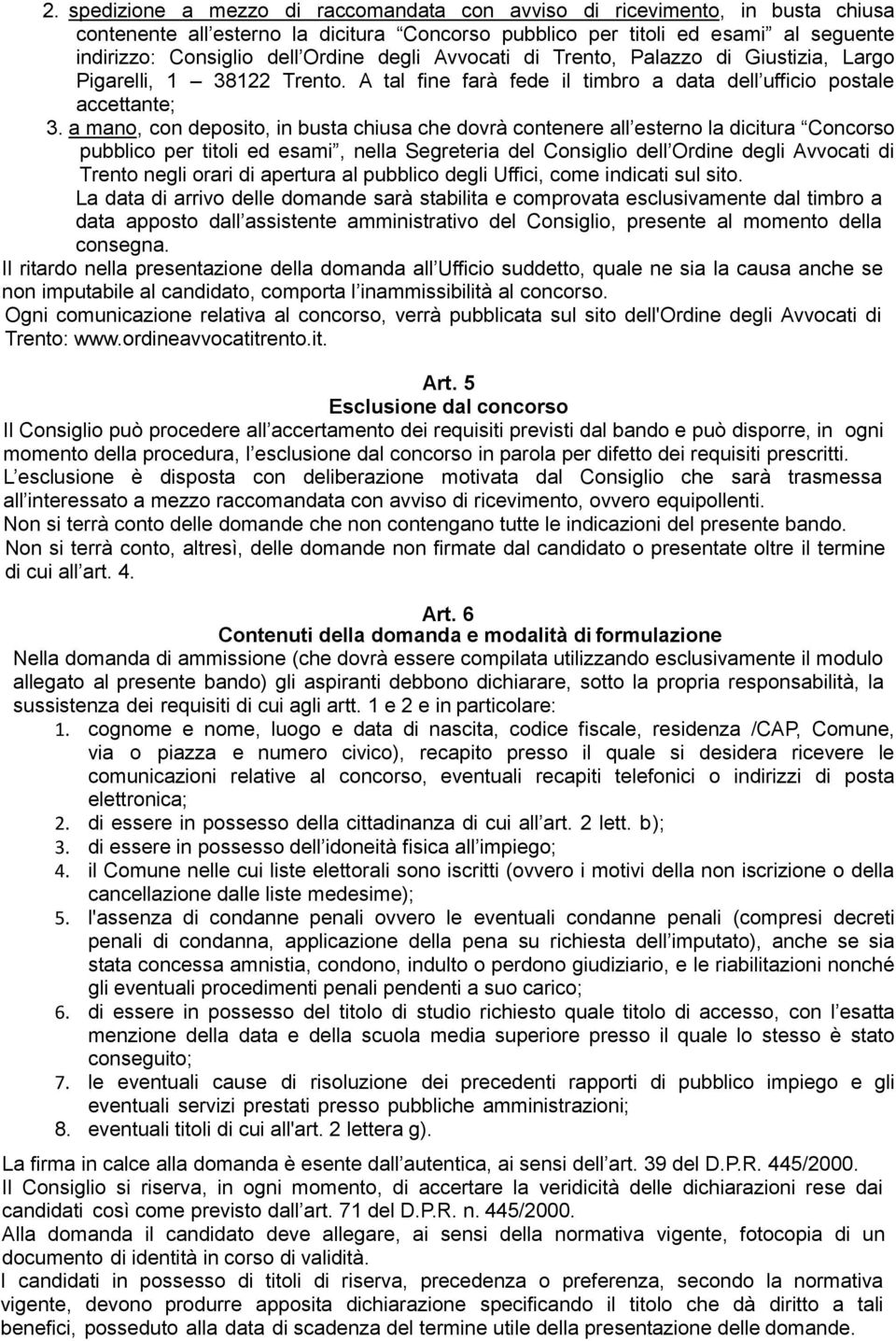 a mano, con deposito, in busta chiusa che dovrà contenere all esterno la dicitura Concorso pubblico per titoli ed esami, nella Segreteria del Consiglio dell Ordine degli Avvocati di Trento negli