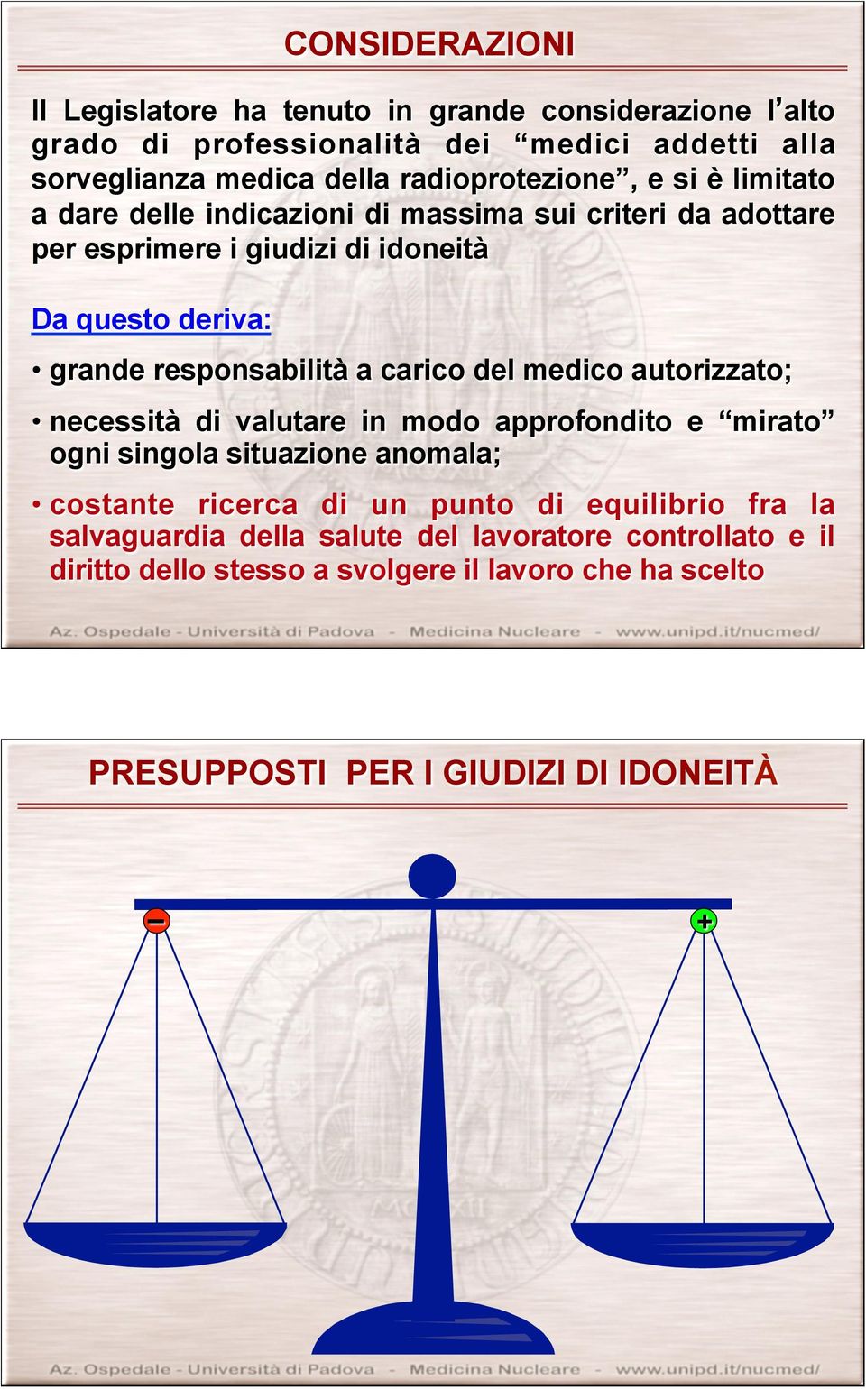 responsabilità a carico del medico autorizzato; necessità di valutare in modo approfondito e mirato ogni singola situazione anomala; costante ricerca di un