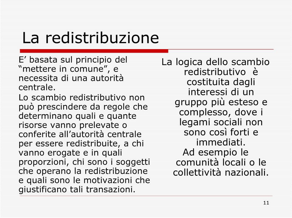 redistribuite, a chi vanno erogate e in quali proporzioni, chi sono i soggetti che operano la redistribuzione e quali sono le motivazioni che giustificano tali