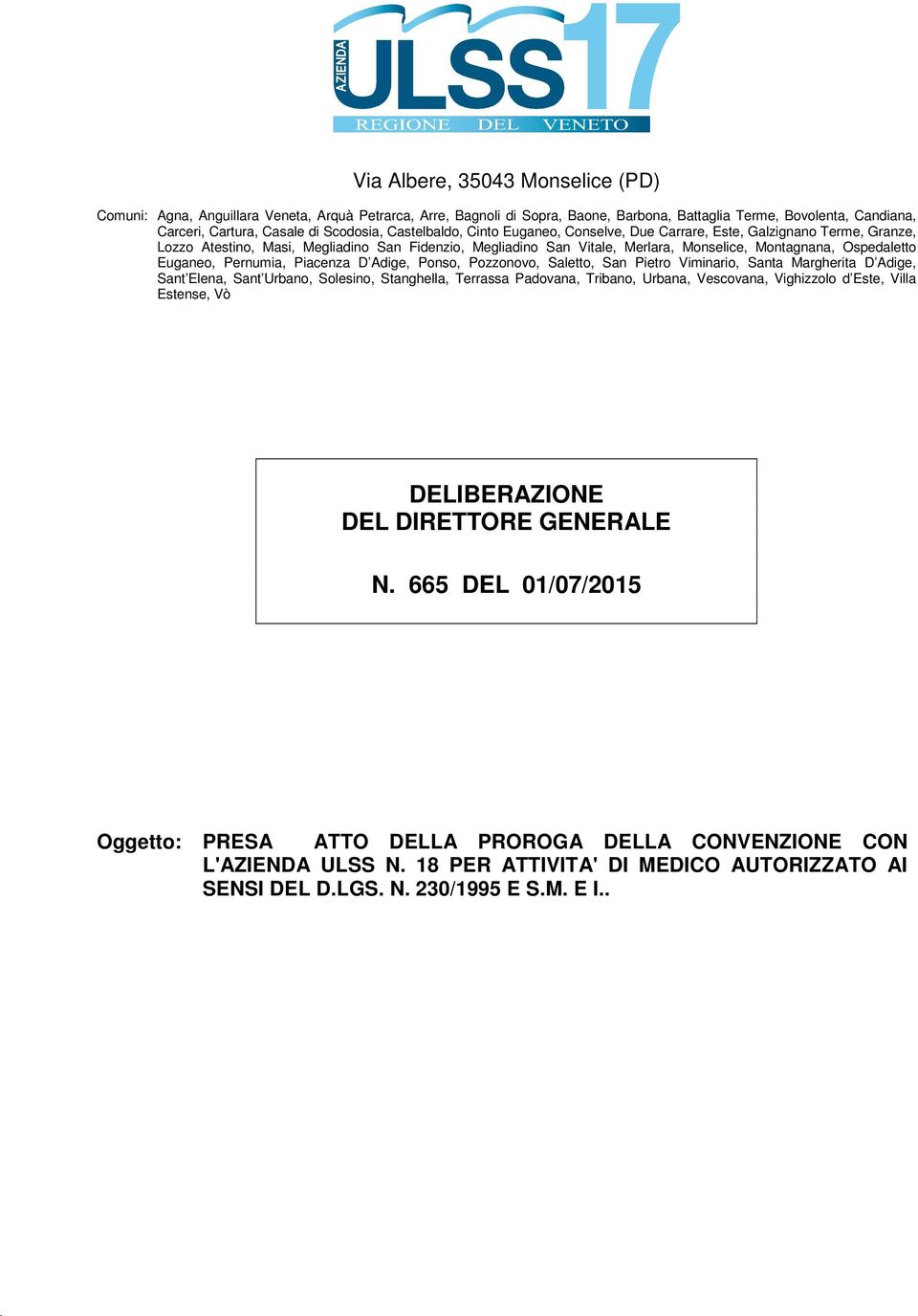 Ospedaletto Euganeo, Pernumia, Piacenza D Adige, Ponso, Pozzonovo, Saletto, San Pietro Viminario, Santa Margherita D Adige, Sant Elena, Sant Urbano, Solesino, Stanghella, Terrassa Padovana, Tribano,