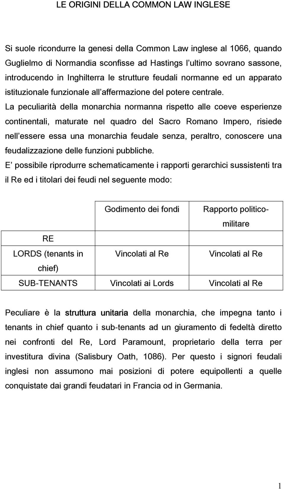 La peculiarità della monarchia normanna rispetto alle coeve esperienze continentali, maturate nel quadro del Sacro Romano Impero, risiede nell essere essa una monarchia feudale senza, peraltro,