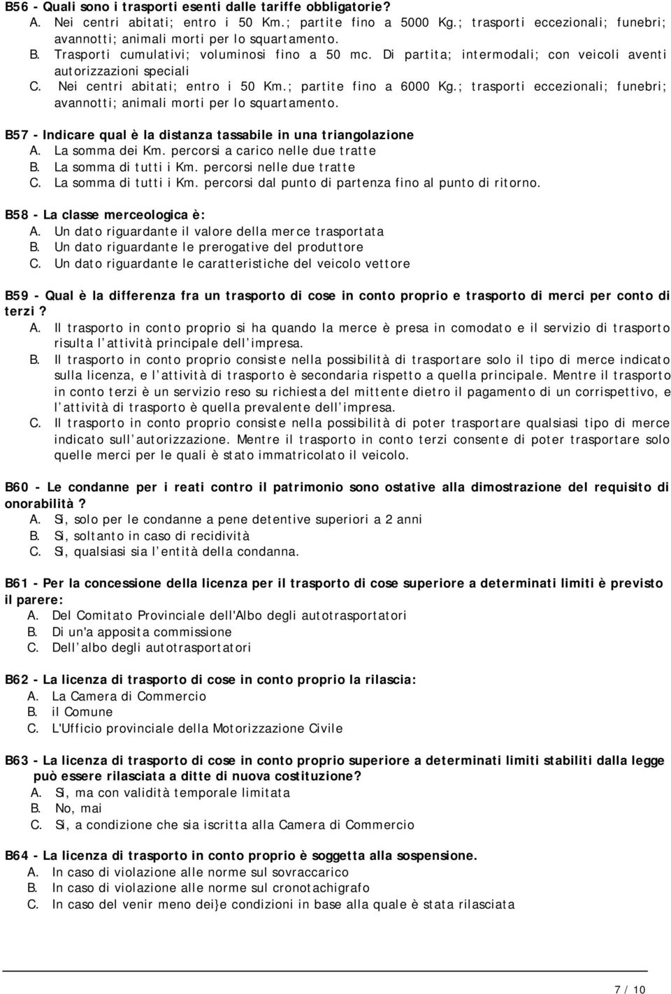 Nei centri abitati; entro i 50 Km.; partite fino a 6000 Kg.; trasporti eccezionali; funebri; avannotti; animali morti per lo squartamento.