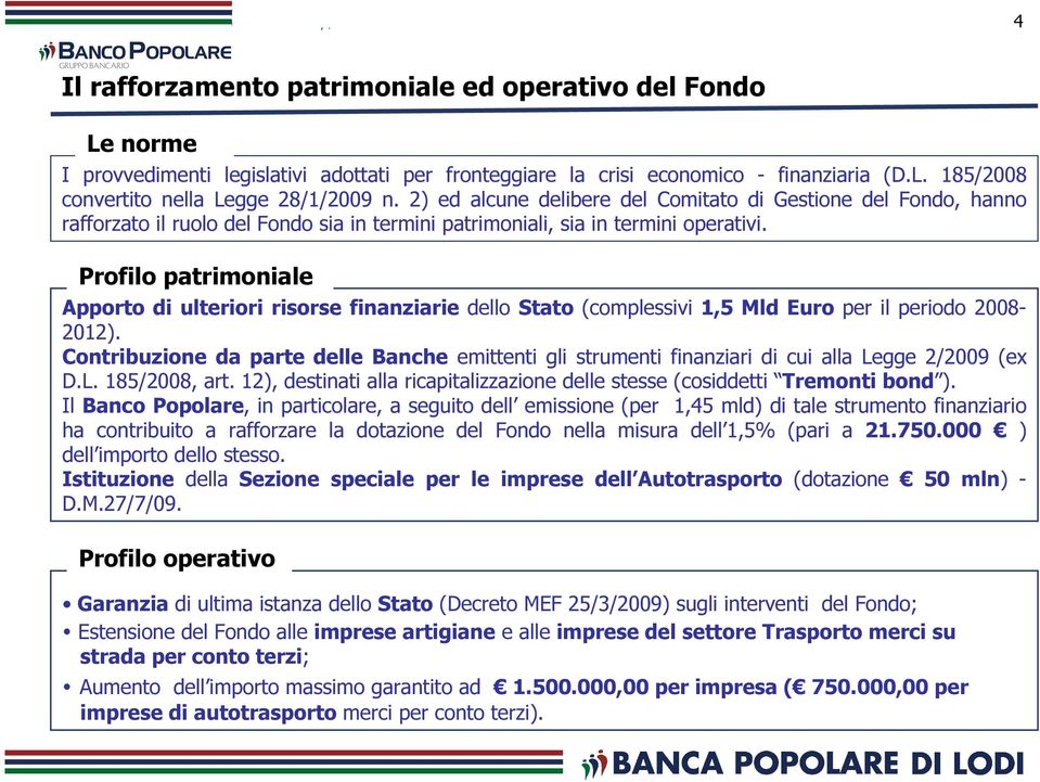 Profilo patrimoniale Apporto di ulteriori risorse finanziarie dello Stato (complessivi 1,5 Mld Euro per il periodo 2008-2012).