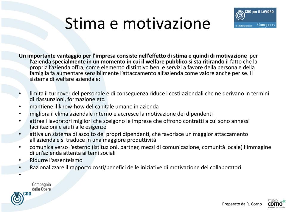 Il sistema di welfare aziendale: limita il turnover del personale e di conseguenza riduce i costi aziendali che ne derivano in termini di riassunzioni, formazione etc.