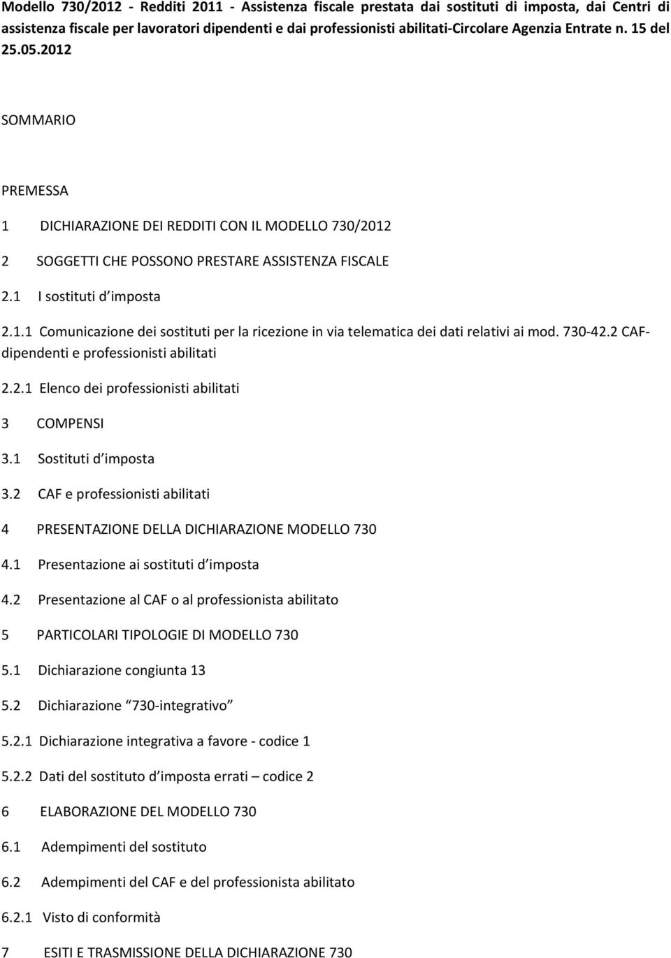 730 42.2 CAFdipendenti e professionisti abilitati 2.2.1 Elenco dei professionisti abilitati 3 COMPENSI 3.1 Sostituti d imposta 3.