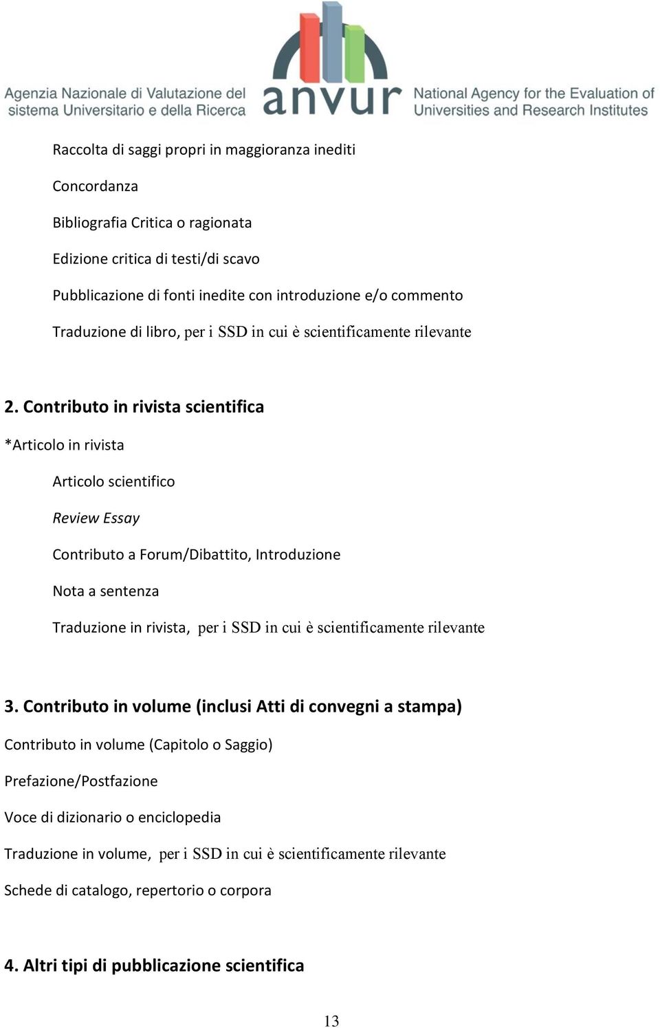 Contributo in rivista scientifica *Articolo in rivista Articolo scientifico Review Essay Contributo a Forum/Dibattito, Introduzione Nota a sentenza Traduzione in rivista, per i SSD in cui è