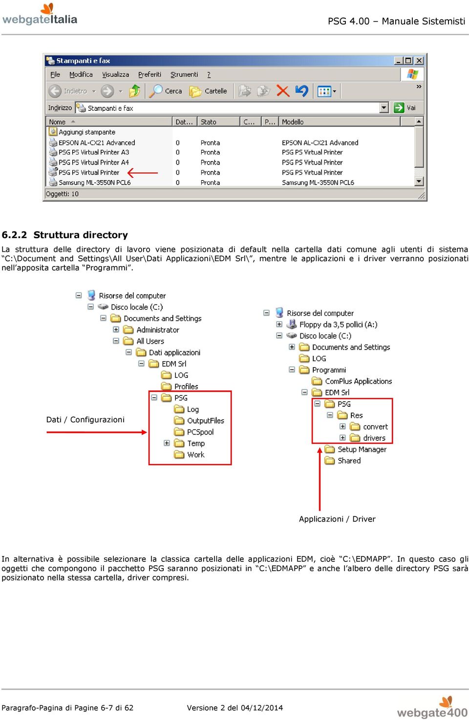 Dati / Configurazioni Applicazioni / Driver In alternativa è possibile selezionare la classica cartella delle applicazioni EDM, cioè C:\EDMAPP.