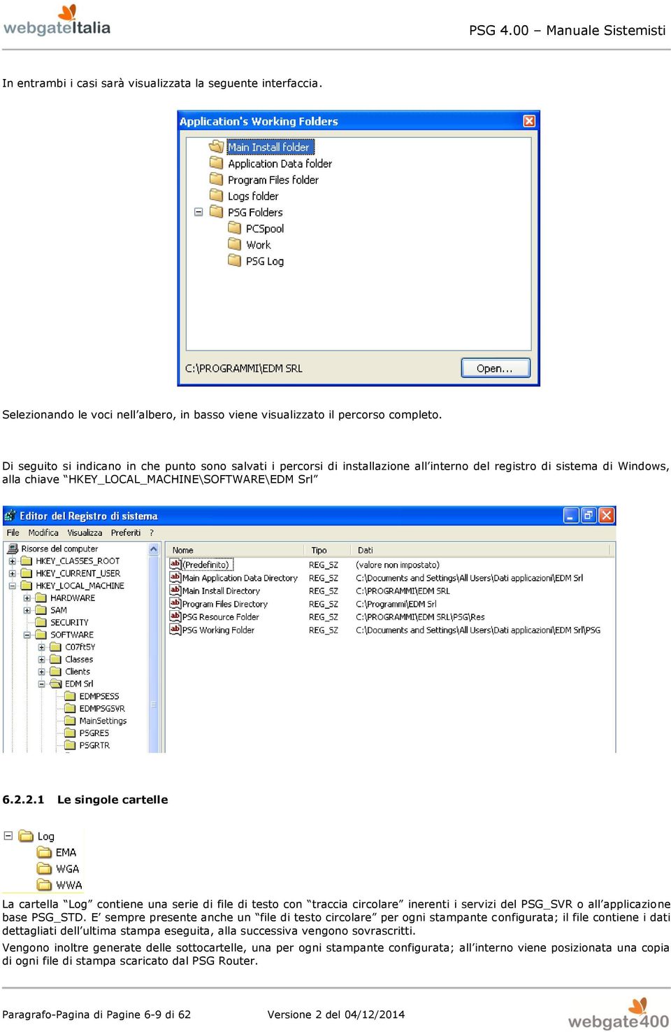 2.1 Le singole cartelle La cartella Log contiene una serie di file di testo con traccia circolare inerenti i servizi del PSG_SVR o all applicazione base PSG_STD.