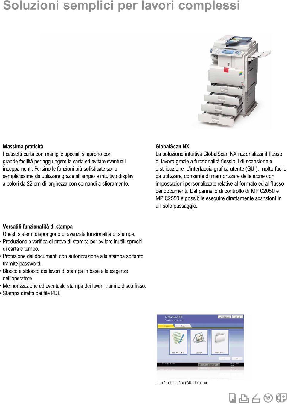 GlobalScan NX La soluzione intuitiva GlobalScan NX razionalizza il flusso di lavoro grazie a funzionalità flessibili di scansione e distribuzione.