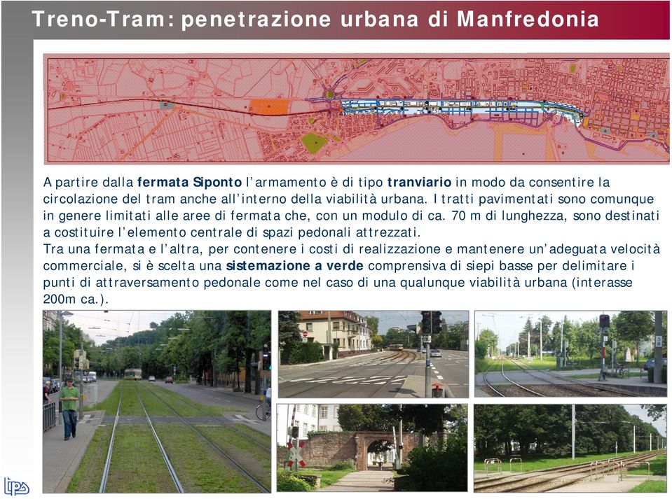 70 m di lunghezza, sono destinati a costituire l elemento centrale di spazi pedonali attrezzati.