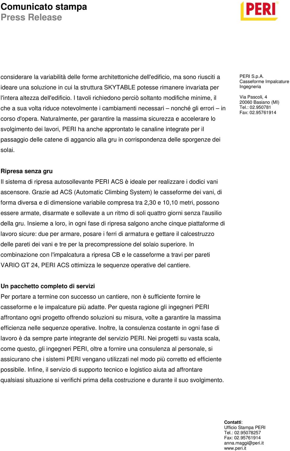 Naturalmente, per garantire la massima sicurezza e accelerare lo svolgimento dei lavori, PERI ha anche approntato le canaline integrate per il passaggio delle catene di aggancio alla gru in