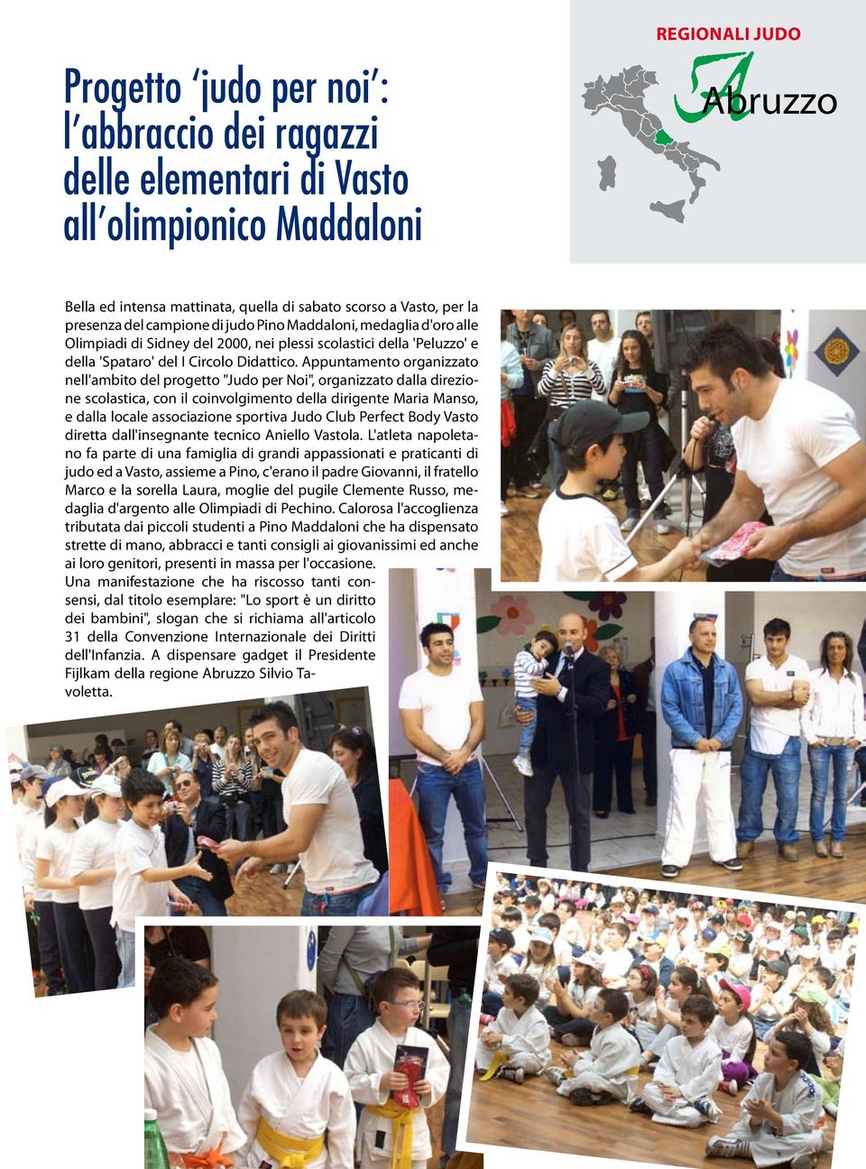 Appuntamento organizzato nell'ambito del progetto "Judo per Noi", organizzato dalla direzione scolastica, con il coinvolgimento della dirigente Maria Manso, e dalla locale associazione sportiva Judo