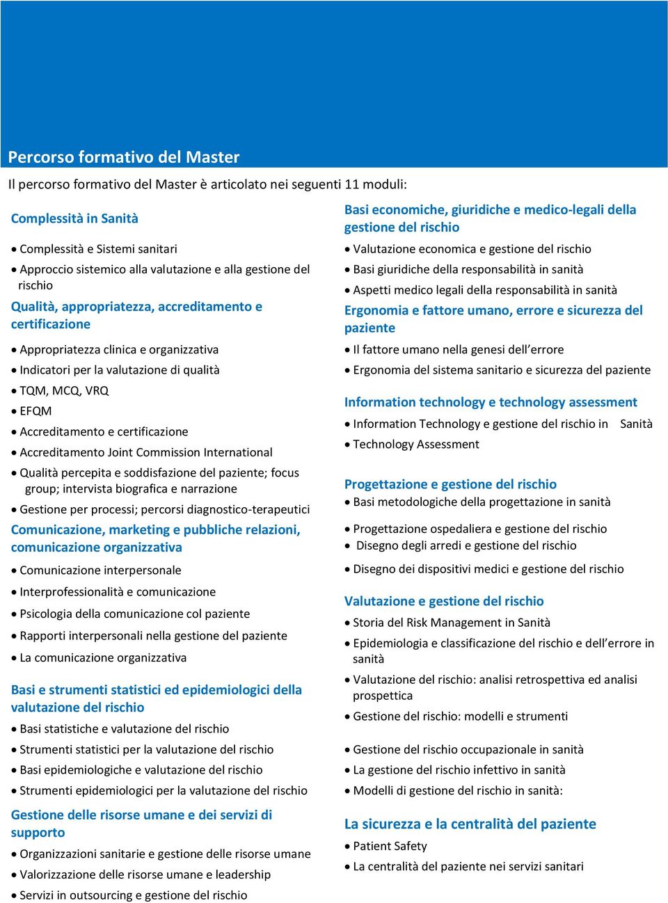 certificazione Accreditamento Joint Commission International Qualità percepita e soddisfazione del paziente; focus group; intervista biografica e narrazione Gestione per processi; percorsi