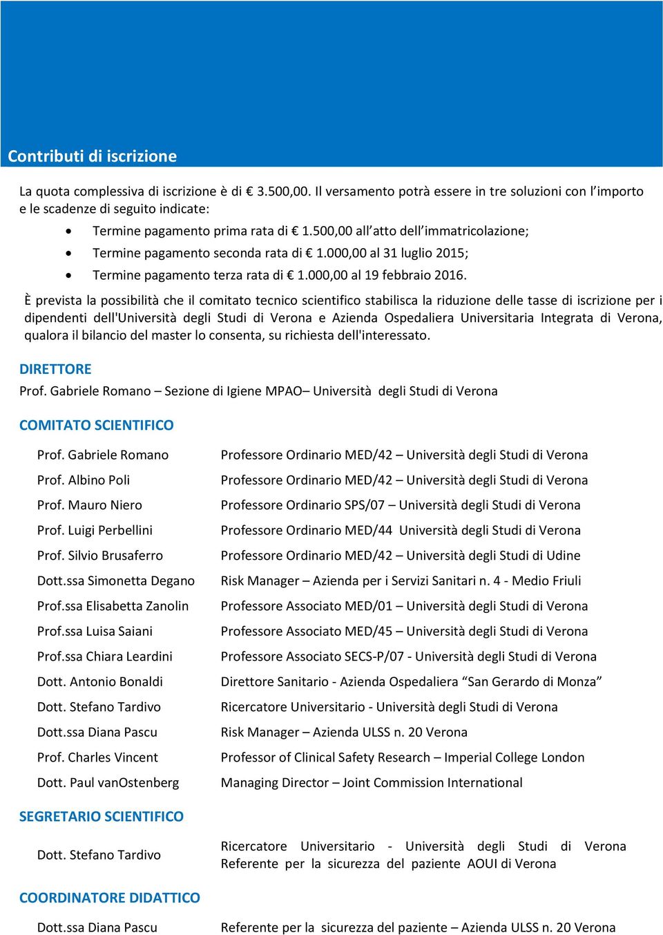 500,00 all atto dell immatricolazione; Termine pagamento seconda rata di 1.000,00 al 31 luglio 2015; Termine pagamento terza rata di 1.000,00 al 19 febbraio 2016.