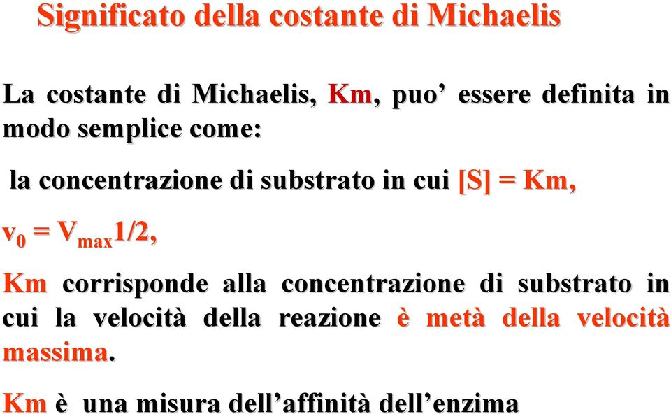 V max 1/2, Km corrisponde alla concentrazione di substrato in cui la velocità della