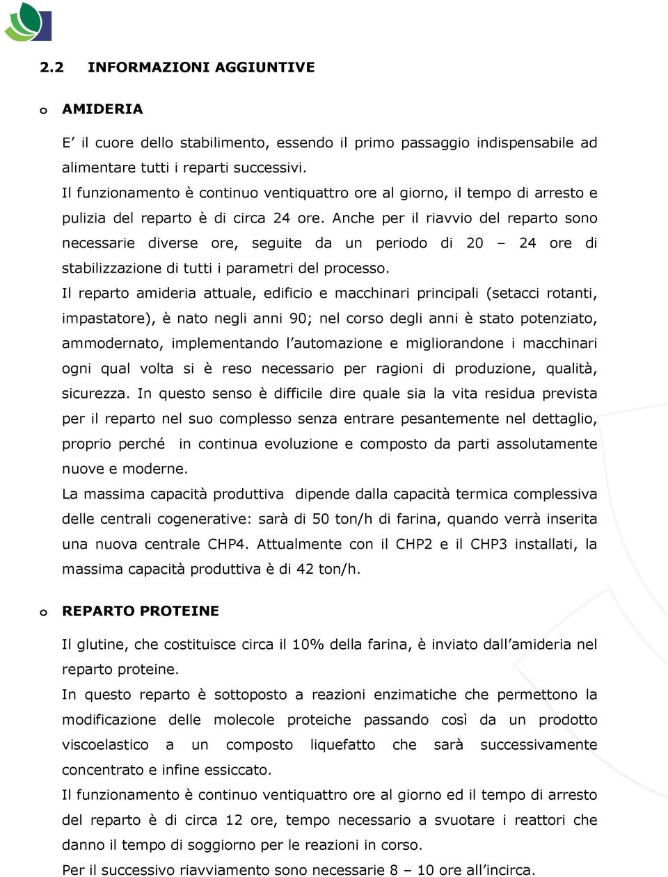 Anche per il riavvio del reparto sono necessarie diverse ore, seguite da un periodo di 20 24 ore di stabilizzazione di tutti i parametri del processo.