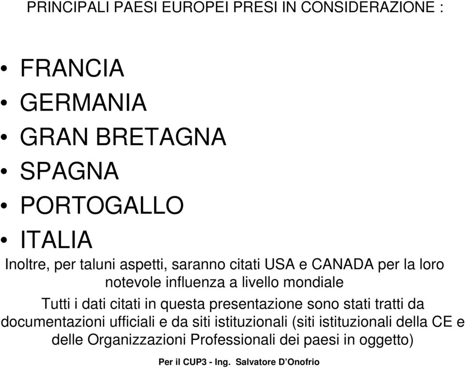 livello mondiale Tutti i dati citati in questa presentazione sono stati tratti da documentazioni