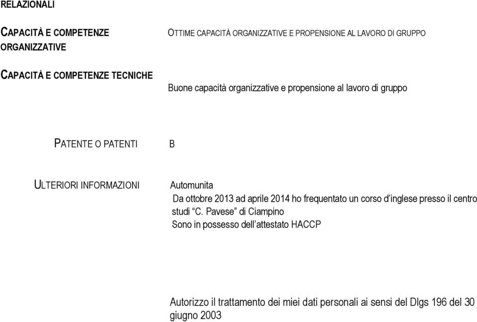 INFORMAZIONI Automunita Da ottobre 2013 ad aprile 2014 ho frequentato un corso d inglese presso il centro studi C.