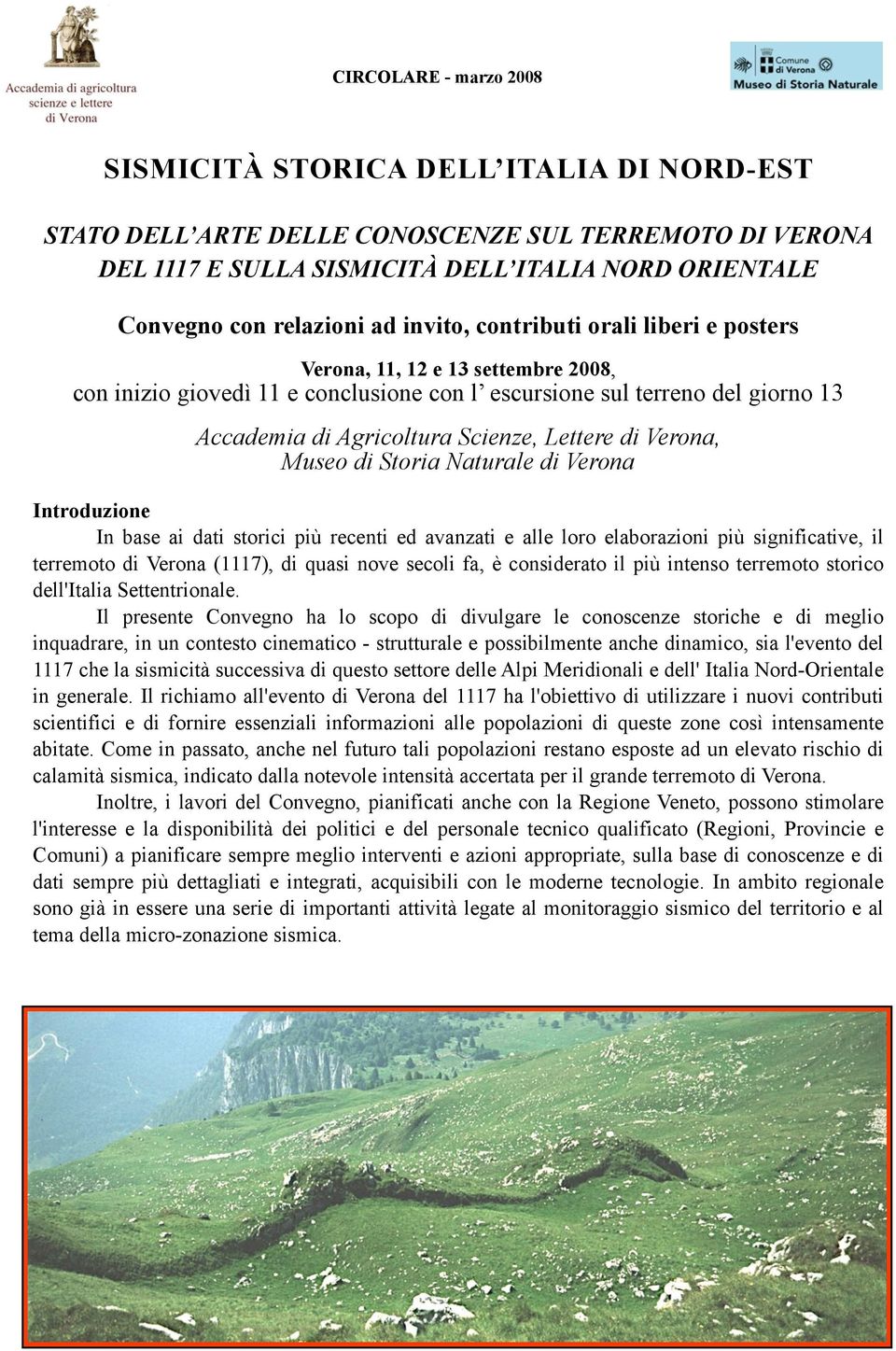 Lettere di Verona, Museo di Storia Naturale di Verona Introduzione In base ai dati storici più recenti ed avanzati e alle loro elaborazioni più significative, il terremoto di Verona (1117), di quasi