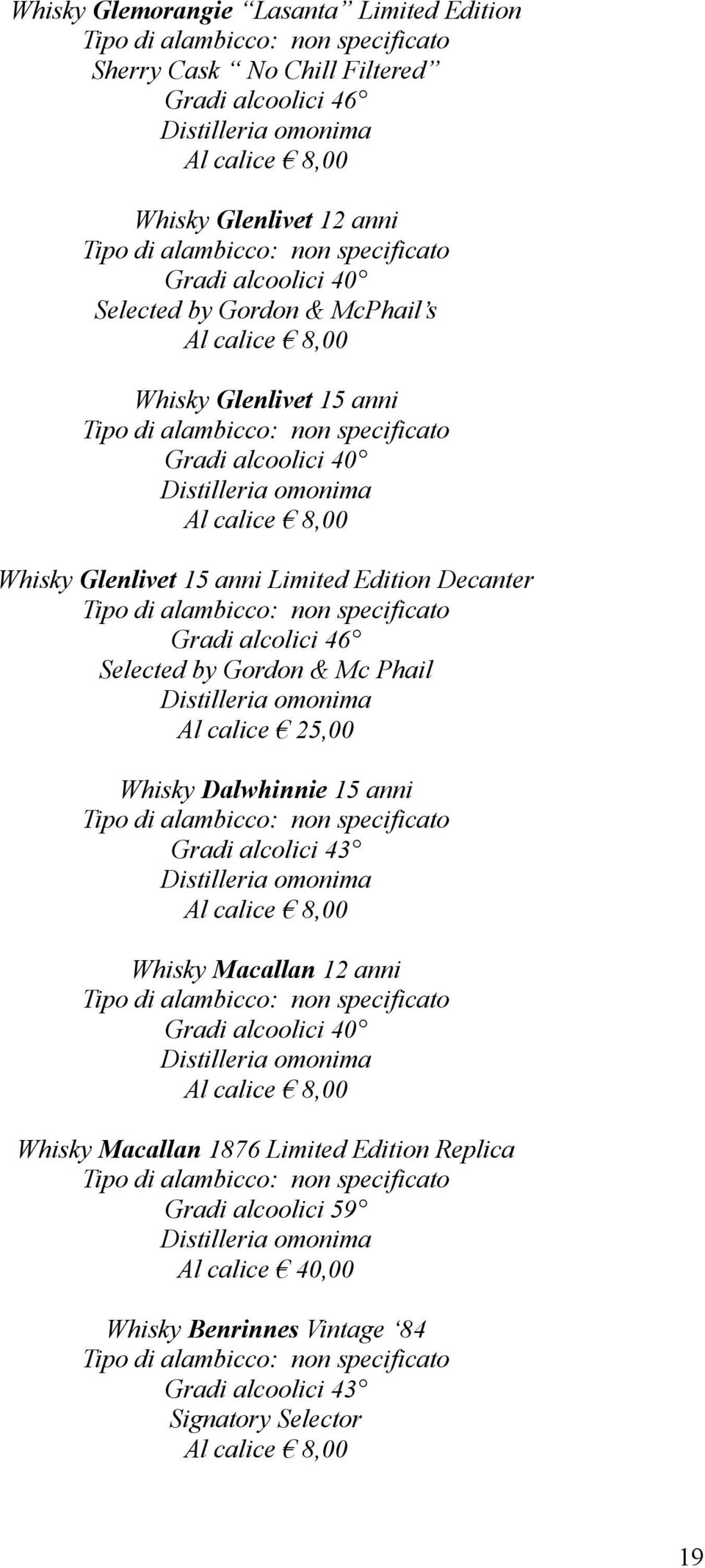 Gordon & Mc Phail Al calice 25,00 Whisky Dalwhinnie 15 anni Gradi alcolici 43 Whisky Macallan 12 anni Whisky