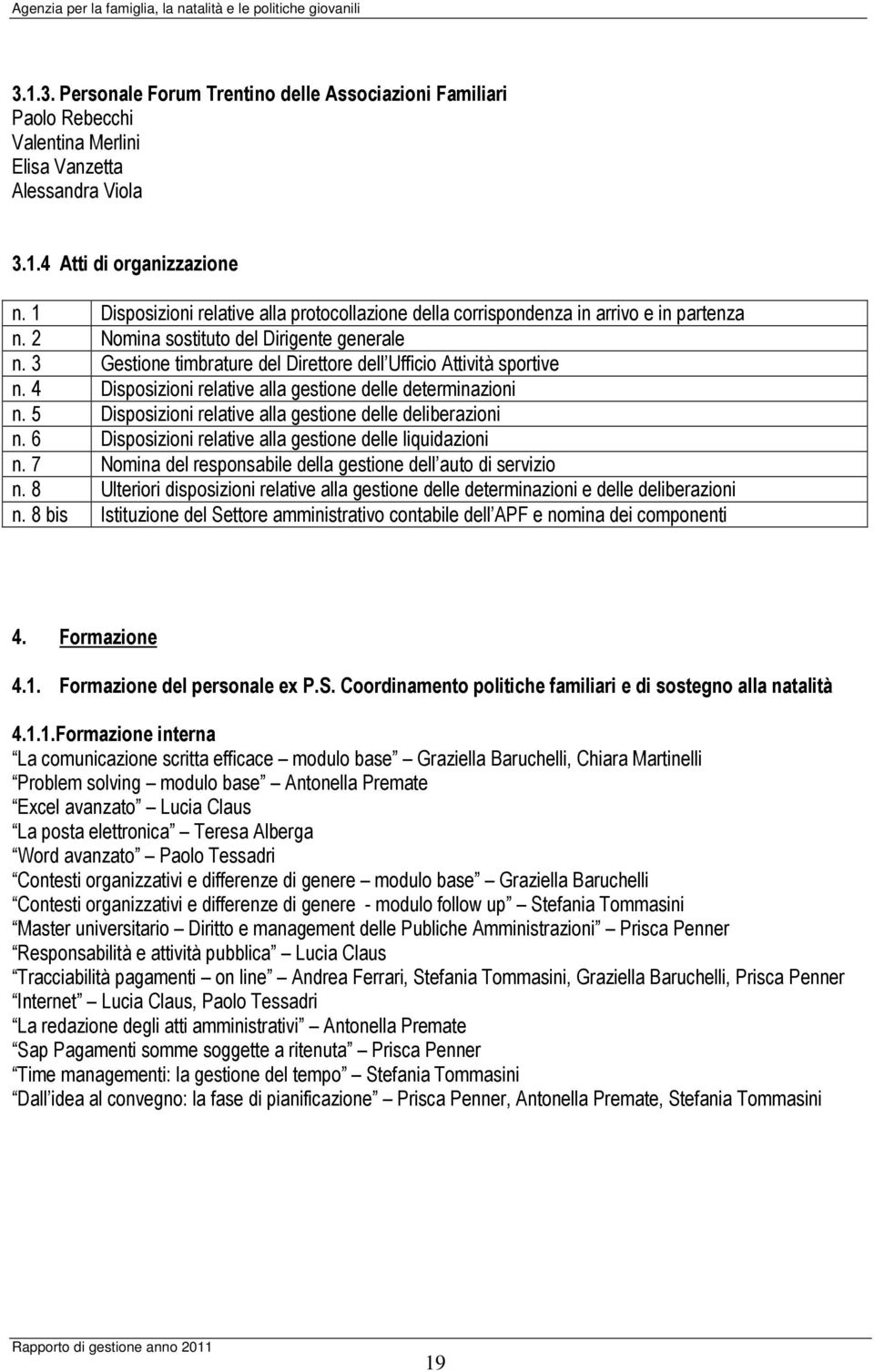 3 Gestione timbrature del Direttore dell Ufficio Attività sportive n. 4 Disposizioni relative alla gestione delle determinazioni n. 5 Disposizioni relative alla gestione delle deliberazioni n.