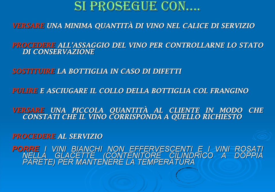 CONSERVAZIONE SOSTITUIRE LA BOTTIGLIA IN CASO DI DIFETTI PULIRE E ASCIUGARE IL COLLO DELLA BOTTIGLIA COL FRANGINO VERSARE UNA