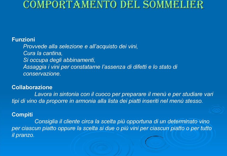 Collaborazione Lavora in sintonia con il cuoco per preparare il menù e per studiare vari tipi di vino da proporre in armonia alla lista dei