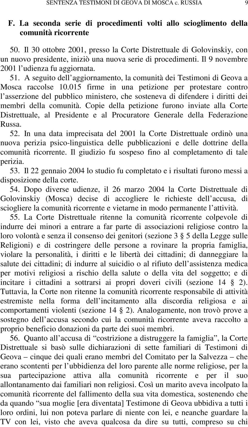 A seguito dell aggiornamento, la comunità dei Testimoni di Geova a Mosca raccolse 10.