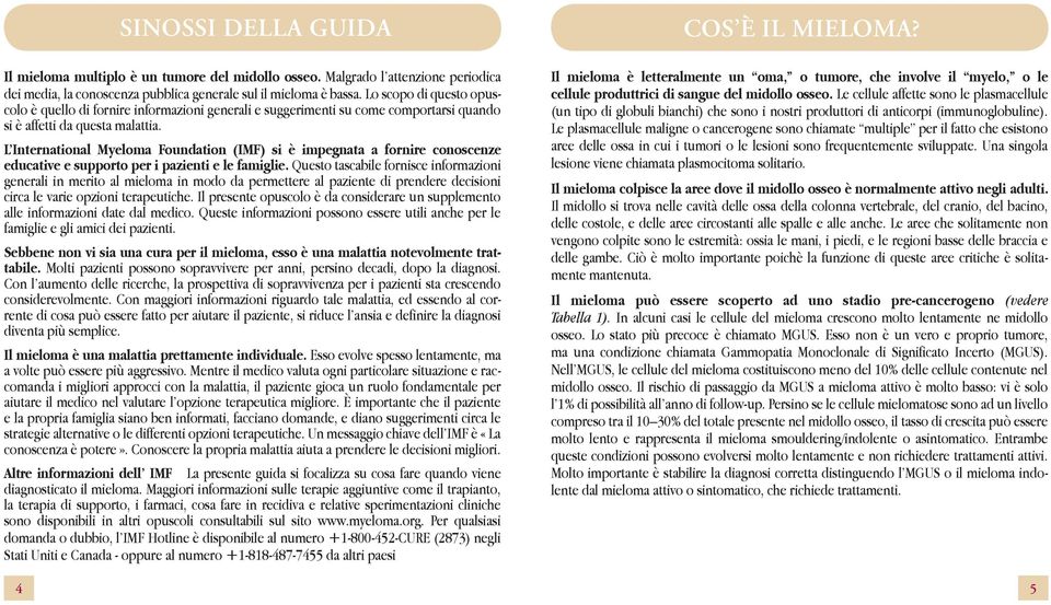 L International Myeloma Foundation (IMF) si è impegnata a fornire conoscenze educative e supporto per i pazienti e le famiglie.