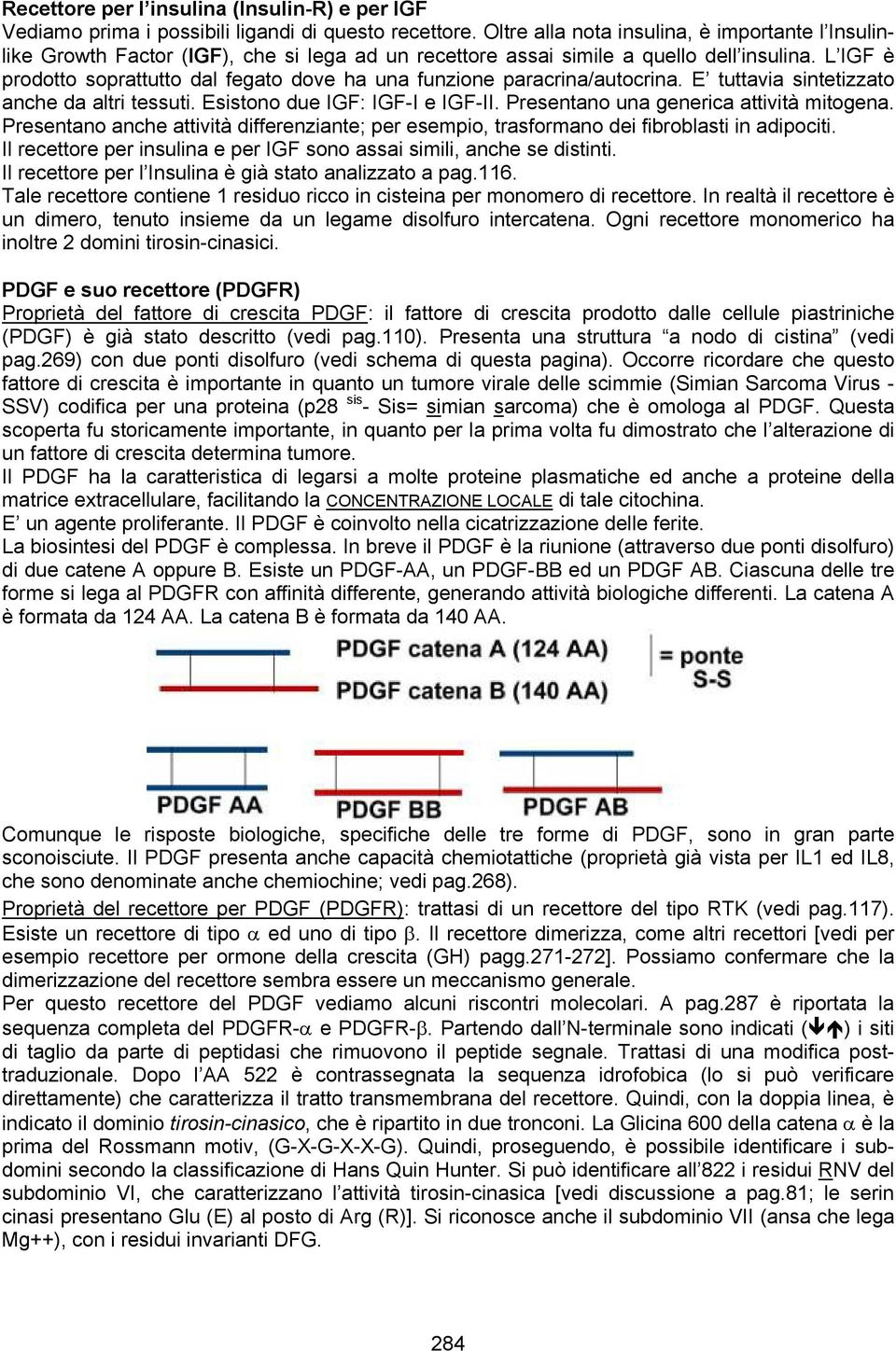 L IGF è prodotto soprattutto dal fegato dove ha una funzione paracrina/autocrina. E tuttavia sintetizzato anche da altri tessuti. Esistono due IGF: IGF-I e IGF-II.