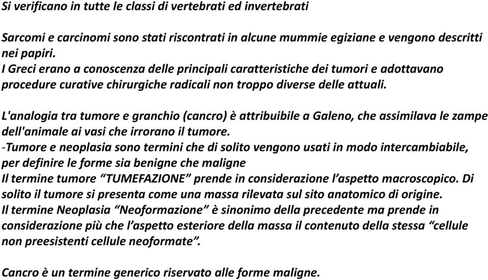 L'analogia tra tumore e granchio (cancro) è attribuibile a Galeno, che assimilava le zampe dell'animale ai vasi che irrorano il tumore.