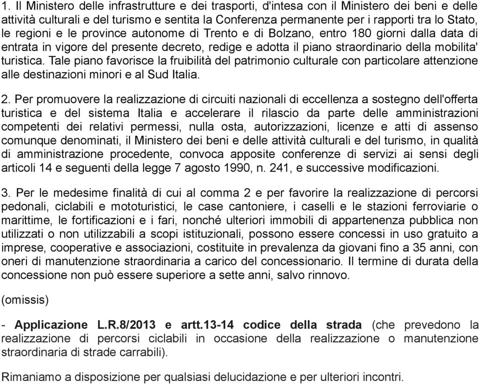 Tale piano favorisce la fruibilità del patrimonio culturale con particolare attenzione alle destinazioni minori e al Sud Italia. 2.