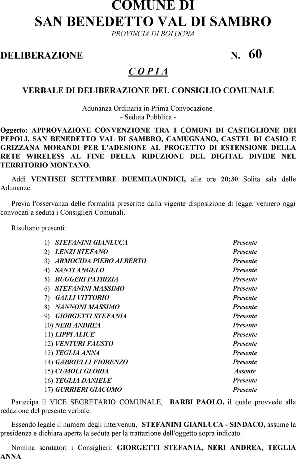 VAL DI SAMBRO, CAMUGNANO, CASTEL DI CASIO E GRIZZANA MORANDI PER L'ADESIONE AL PROGETTO DI ESTENSIONE DELLA RETE WIRELESS AL FINE DELLA RIDUZIONE DEL DIGITAL DIVIDE NEL TERRITORIO MONTANO.