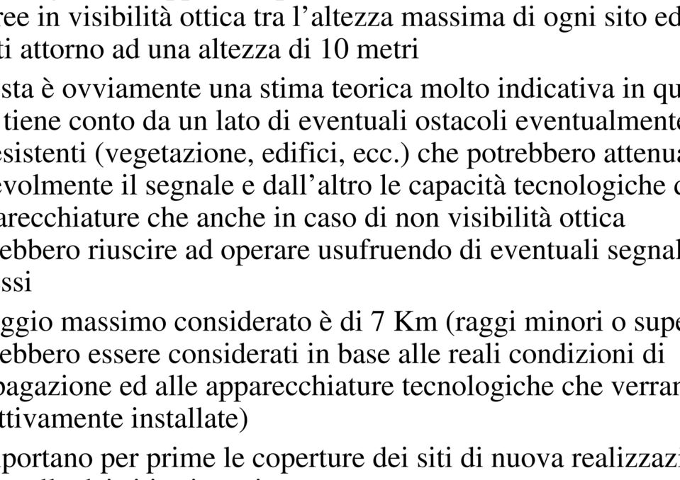 ) che potrebbero attenua volmente il segnale e dall altro le capacità tecnologiche d recchiature che anche in caso di non visibilità ottica bbero riuscire ad operare usufruendo