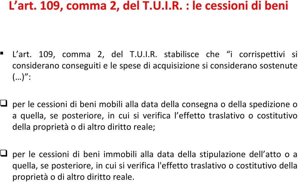 cessioni di beni mobili alla data della consegna o della spedizione o a quella, se posteriore, in cui si verifica l effetto traslativo o costitutivo