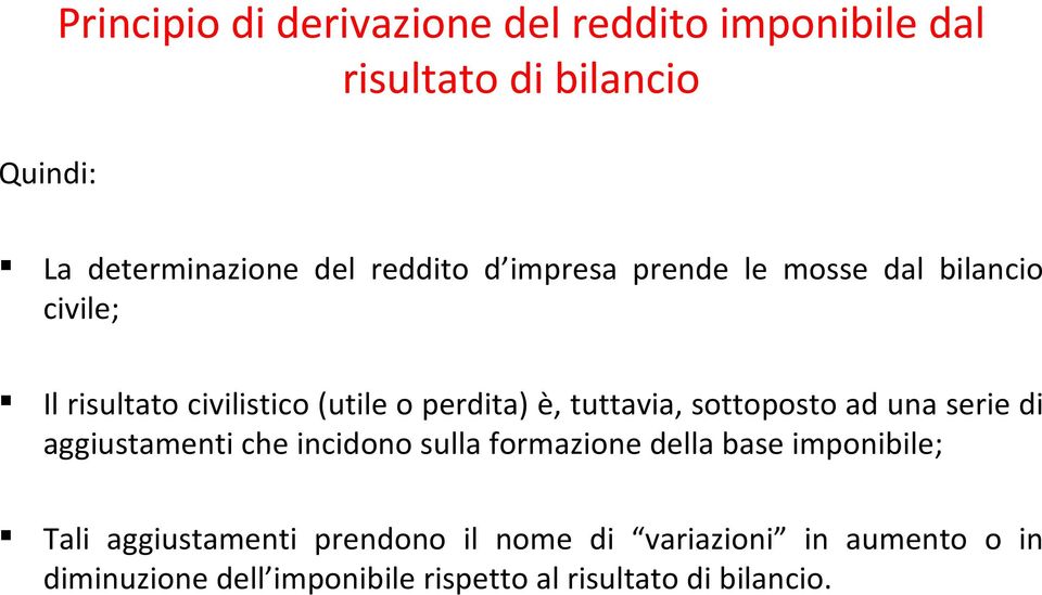 tuttavia, sottoposto ad una serie di aggiustamenti che incidono sulla formazione della base imponibile; Tali