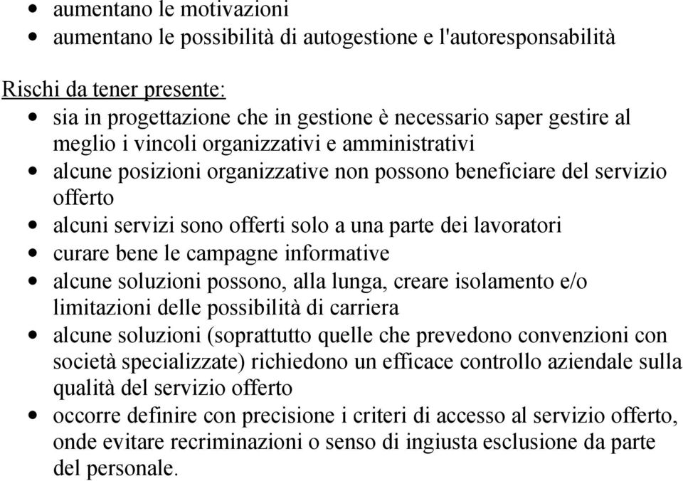 informative alcune soluzioni possono, alla lunga, creare isolamento e/o limitazioni delle possibilità di carriera alcune soluzioni (soprattutto quelle che prevedono convenzioni con società