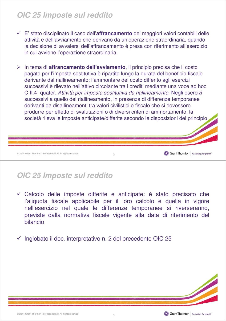 In tema di affrancamento dell avviamento, il principio precisa che il costo pagato per l imposta sostitutiva è ripartito lungo la durata del beneficio fiscale derivante dal riallineamento; l