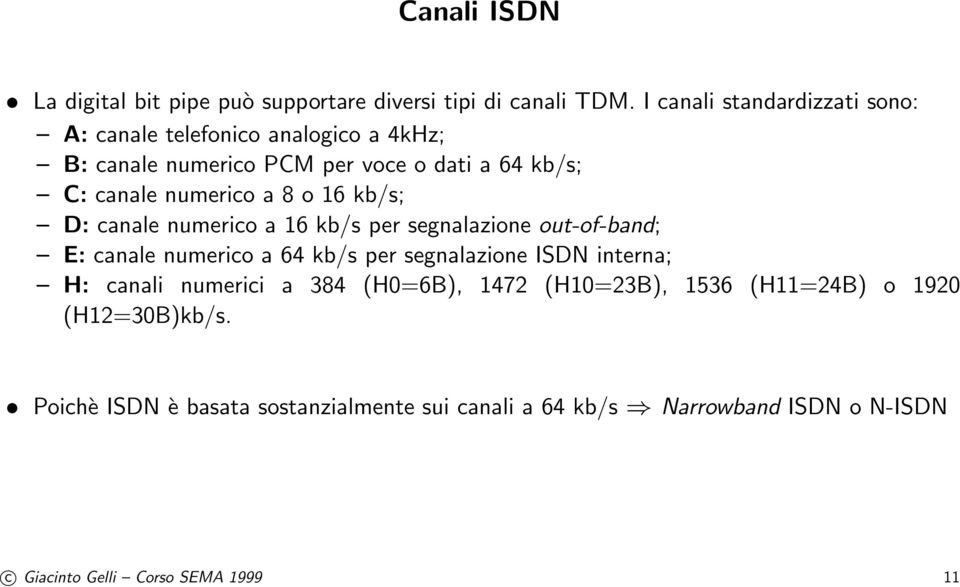 a 8 o 16 kb/s; D: canale numerico a 16 kb/s per segnalazione out-of-band; E: canale numerico a 64 kb/s per segnalazione ISDN interna; H: