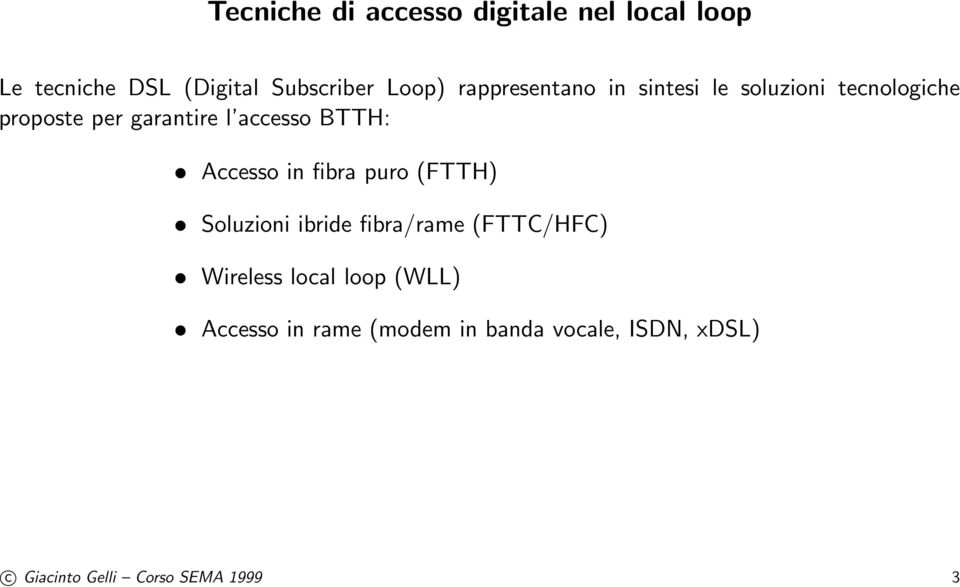BTTH: Accesso in fibra puro (FTTH) Soluzioni ibride fibra/rame (FTTC/HFC) Wireless local