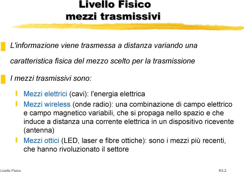 di campo elettrico e campo magnetico variabili, che si propaga nello spazio e che induce a distanza una corrente elettrica in un