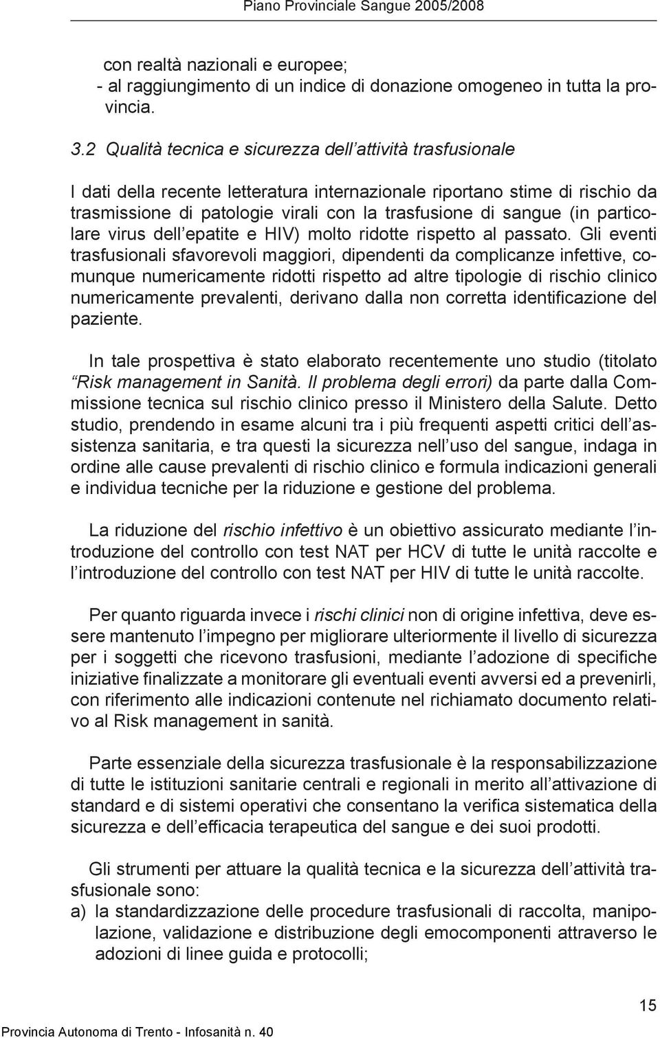 (in particolare virus dell epatite e HIV) molto ridotte rispetto al passato.