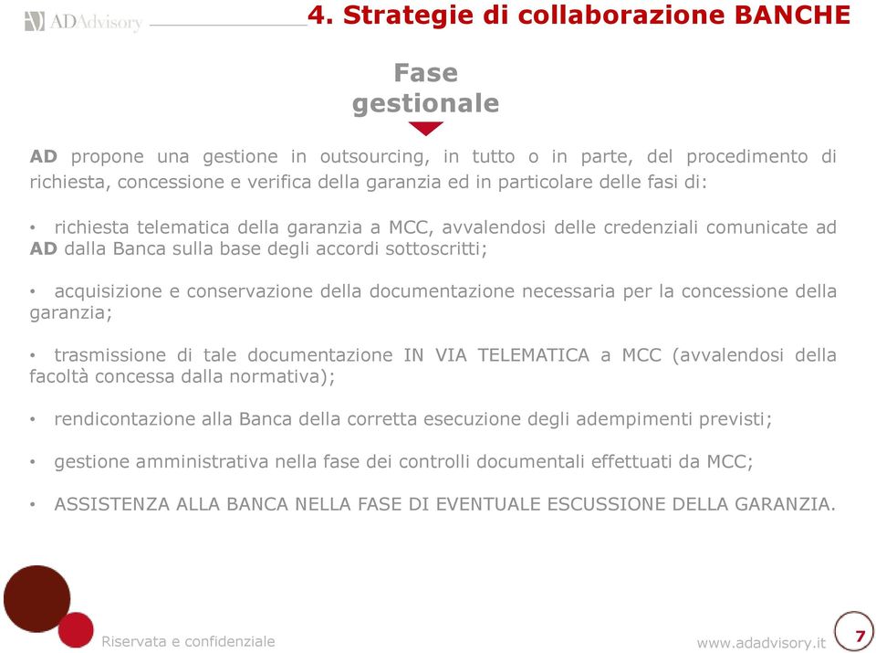 della documentazione necessaria per la concessione della garanzia; trasmissione di tale documentazione IN VIA TELEMATICA a MCC (avvalendosi della facoltà concessa dalla normativa); rendicontazione