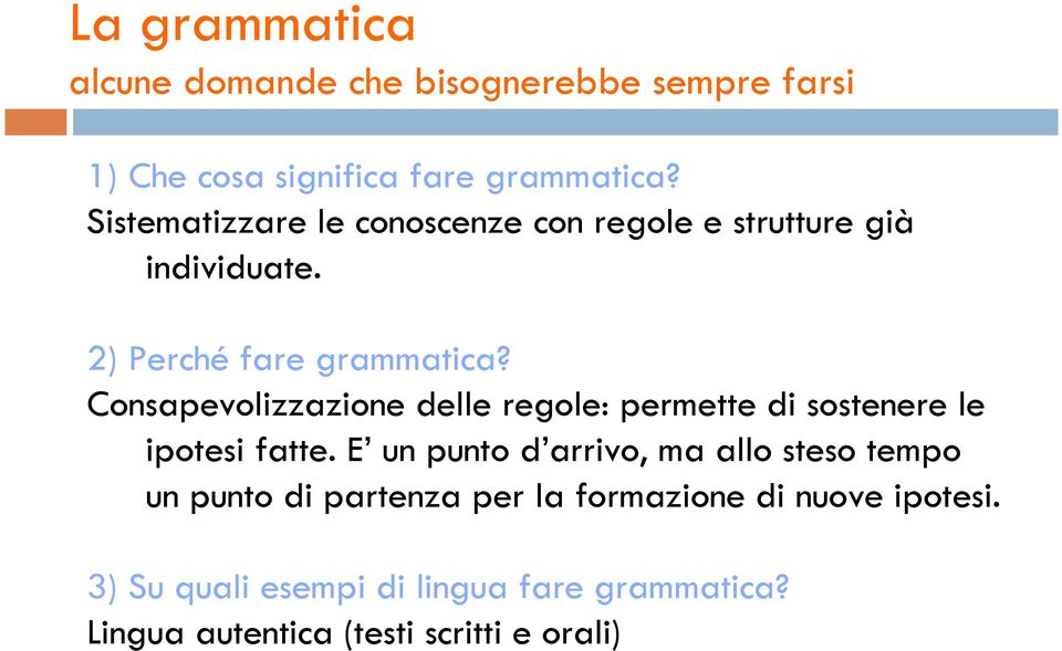 Consapevolizzazione delle regole: permette di sostenere le ipotesi fatte.