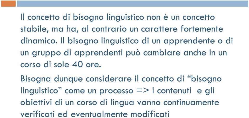 Il bisogno linguistico di un apprendente o di un gruppo di apprendenti può cambiare anche in un corso di