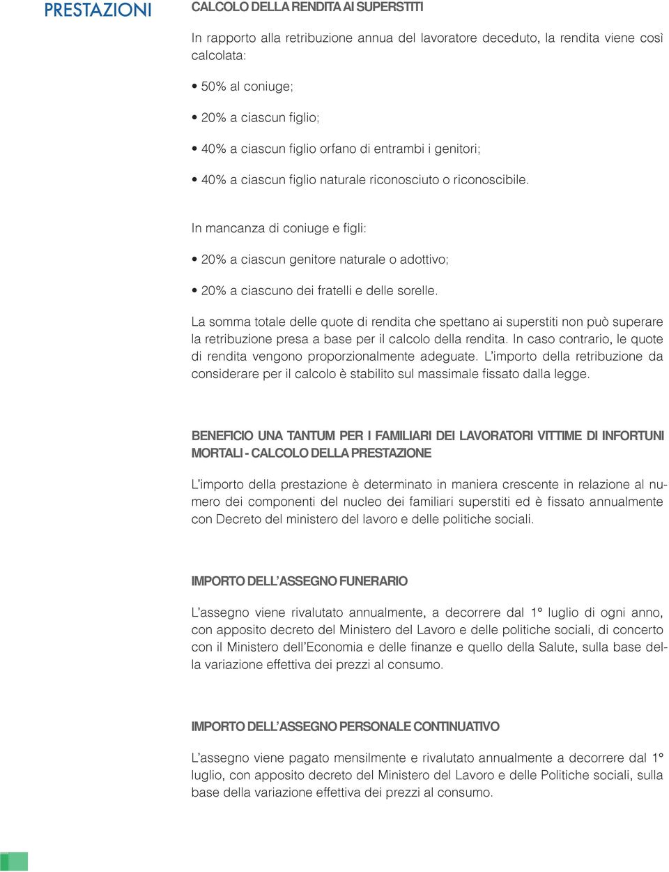 In mancanza di coniuge e figli: 20% a ciascun genitore naturale o adottivo; 20% a ciascuno dei fratelli e delle sorelle.