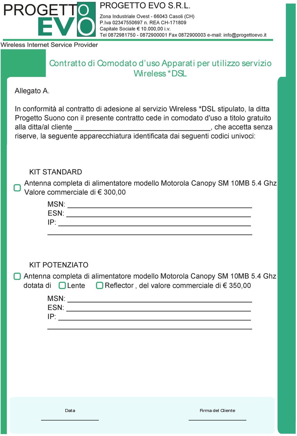 Contratto di Comodato d uso Apparati per utilizzo servizio Wireless *DSL In conformità al contratto di adesione al servizio Wireless *DSL stipulato, la ditta Progetto Suono con il presente contratto